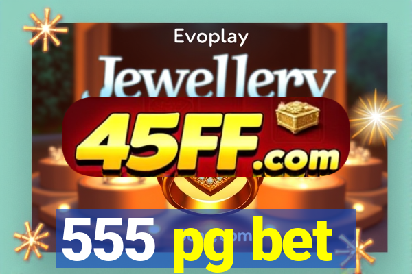 555 pg bet